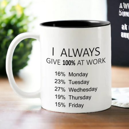 Coffee Mug - I always give 100% at work